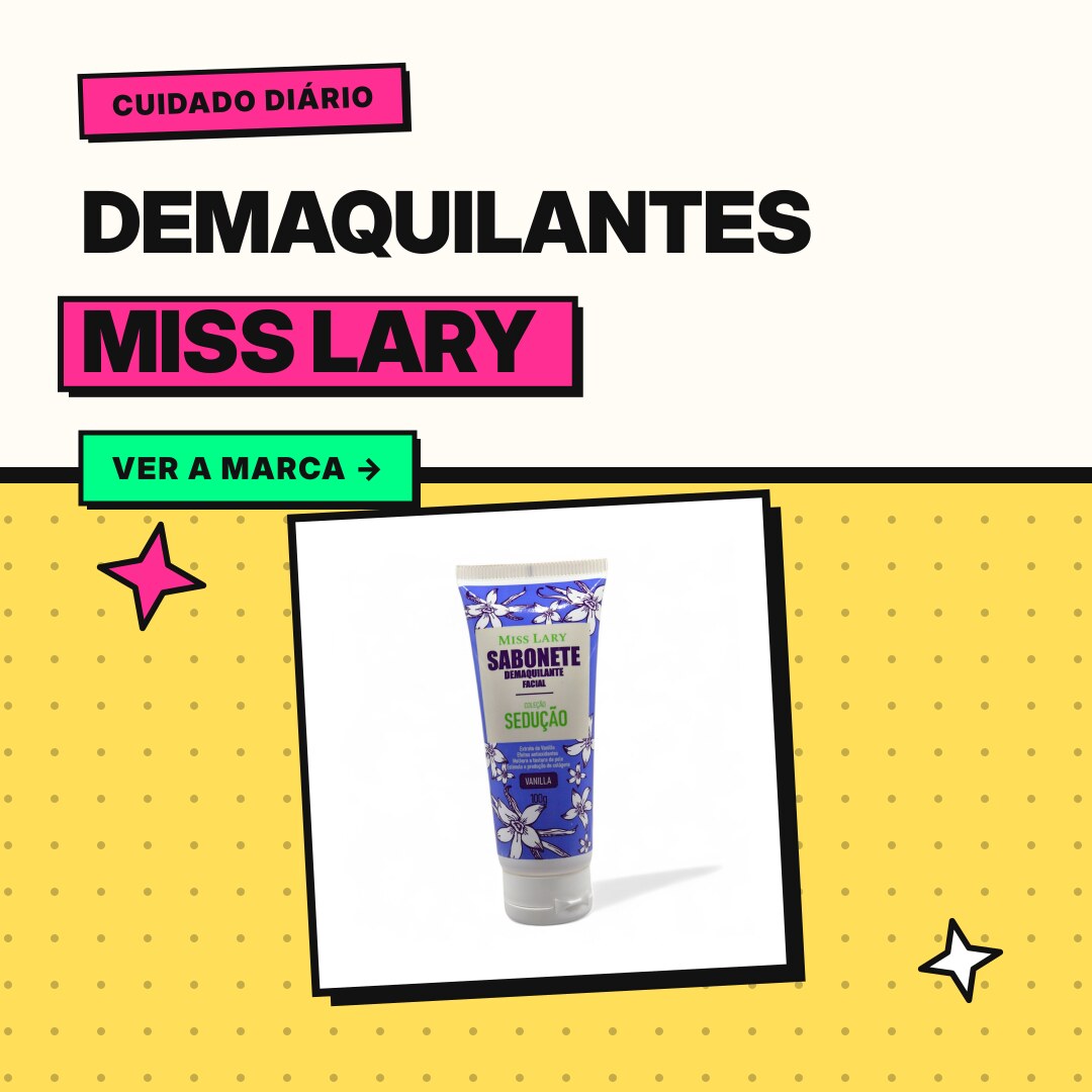 Demaquilantes Miss Lary: sabonetes faciais que tiram a maquiagem sem levar a hidratação. Ver a marca.